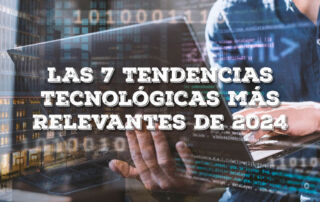 El futuro de la tecnología: Siete tendencias clave en 2024